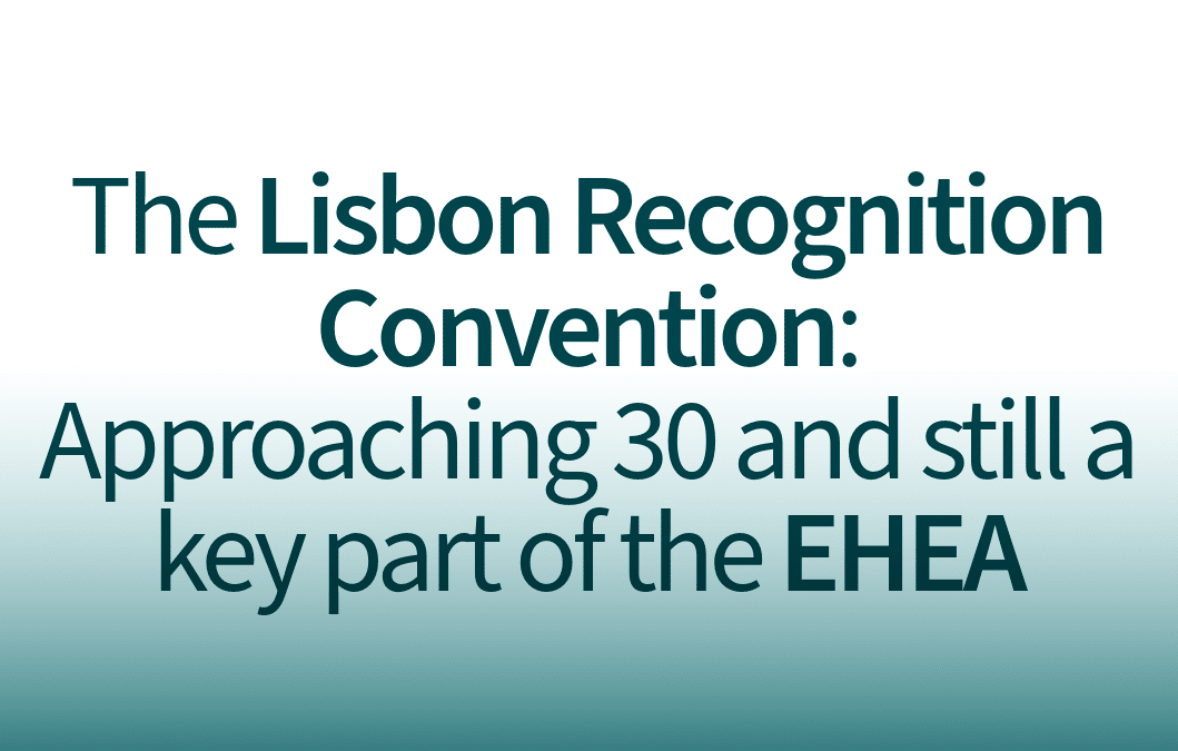The Lisbon Recognition Convention: Approaching 30 and still a key part of the EHEA